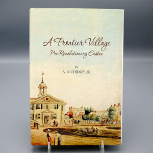 Photo of the book "A Frontier Village: Pre-Revolutionary Easton" by A.D. Chidsey, Jr.
