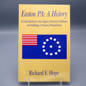 Photo of the book "Easton PA: A History: An introduction to the origins, historical traditions, and buildings, of Easton, Pennsylvania" by Richard F. Hope.