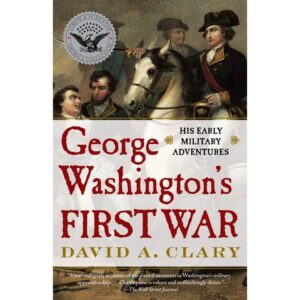 George Washington's First War by David A. Clary