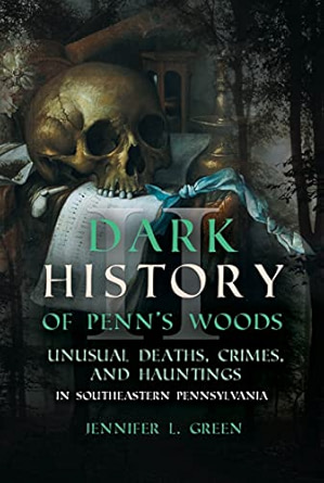 Jennifer Green; Dark History of Penns Woods (Vol 2)