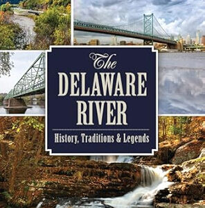 The Delaware River: History, Traditions, and Legends
