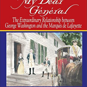 Jeffery Finnegan: My Dear General: the Extraordinary Relationship between George Washington and the Marquis de Lafayette