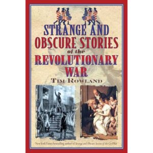 Strange and Obscure Stories of the Revolutionary War by Tim Rowland