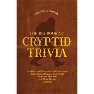 Big Book of Cryptid Trivia by Bernadette Johnson
