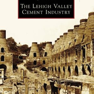 Images of America: Lehigh Valley Cement Industry