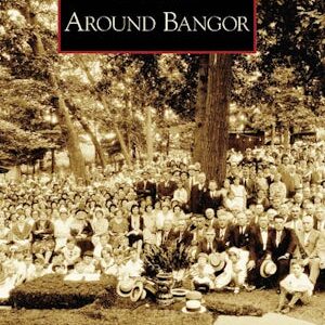 Images of America: Around Bangor