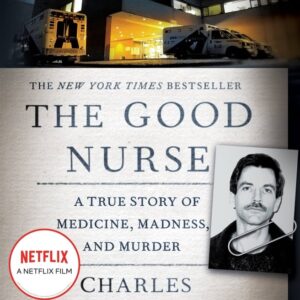The Good Nurse: A True Story of Medicine, Madness, and Murder