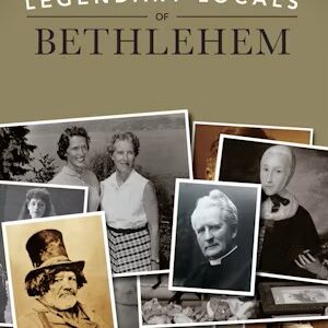 Legendary Locals of Bethlehem
