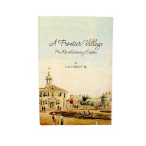 A Frontier Village: Pre-Revolutionary Easton