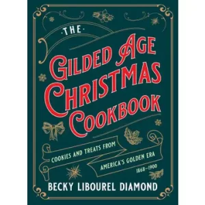 Gilded Age Christmas Cookbook By Becky Libourel Diamond