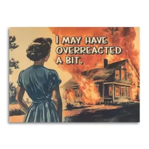 I May Have Overreacted A Bit - Funny Apology Card