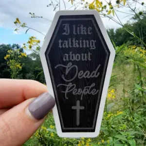 I Like Talking About Dead People Sticker