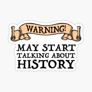Warning! May Start Talking About History Sticker