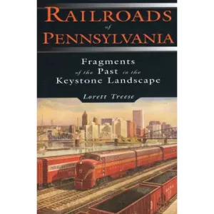 Railroads of Pennsylvania by Lorett Treese