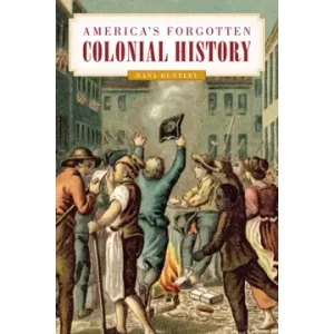 America's Forgotten Colonial History by Dana Huntley