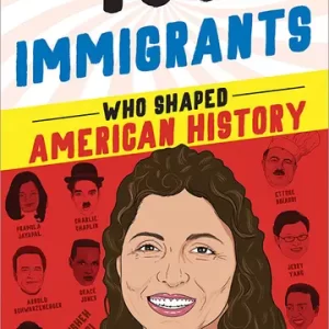 100 Immigrants Who Shaped American History
