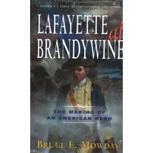 Lafayette At Brandywine by Bruce E. Mowday