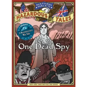 One Dead Spy (Nathan Hale's Hazardous Tales #1): A Graphic Novel