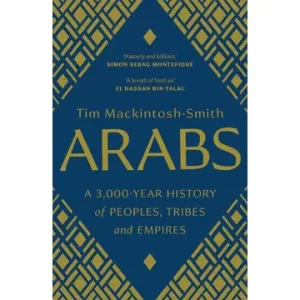 Arabs: A 3,000-Year History of Peoples, Tribes and Empires