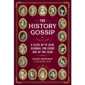 The History Gossip: A Slice of Ye Olde Scandal for Every Day