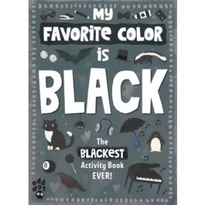 My Favorite Color Is Black: The Blackest Activity Book Ever!