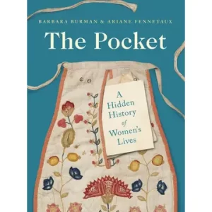 The Pocket: A Hidden History of Women's Lives, 1660-1900