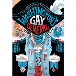 Washington's Gay General: The Legends and Loves of Baron von Steuben