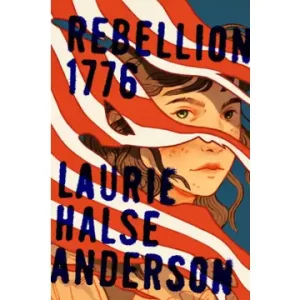 Rebellion 1776 by Laurie Halse Anderson