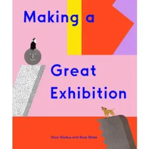 Making a Great Exhibition (Books for Kids, Art for Kids, Art Book) by Doro Globus