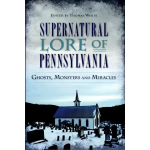 Supernatural Lore of Pennsylvania: Ghosts & Monsters